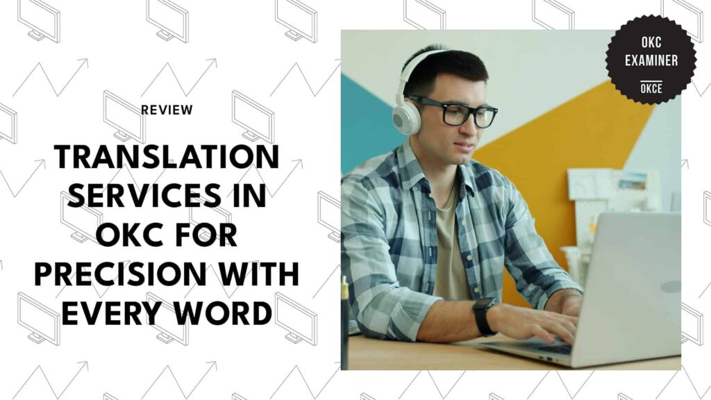 The Top  5 Translation Services in Oklahoma City to Bridge Language Gaps!