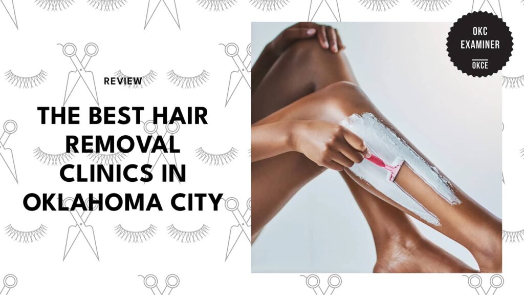 Top 5 Hair Removal Companies in Oklahoma City for Flawless and Smoother Skin